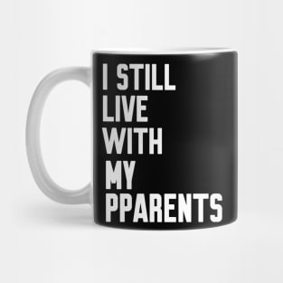I Still Live With My Parents Mug
